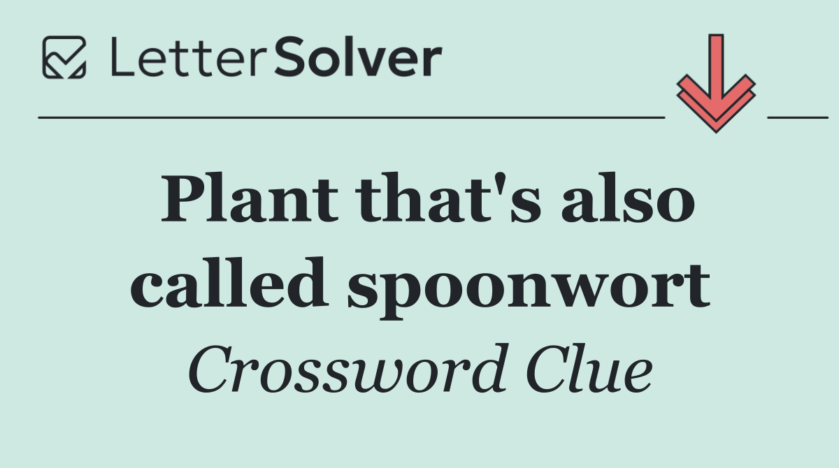 Plant that's also called spoonwort