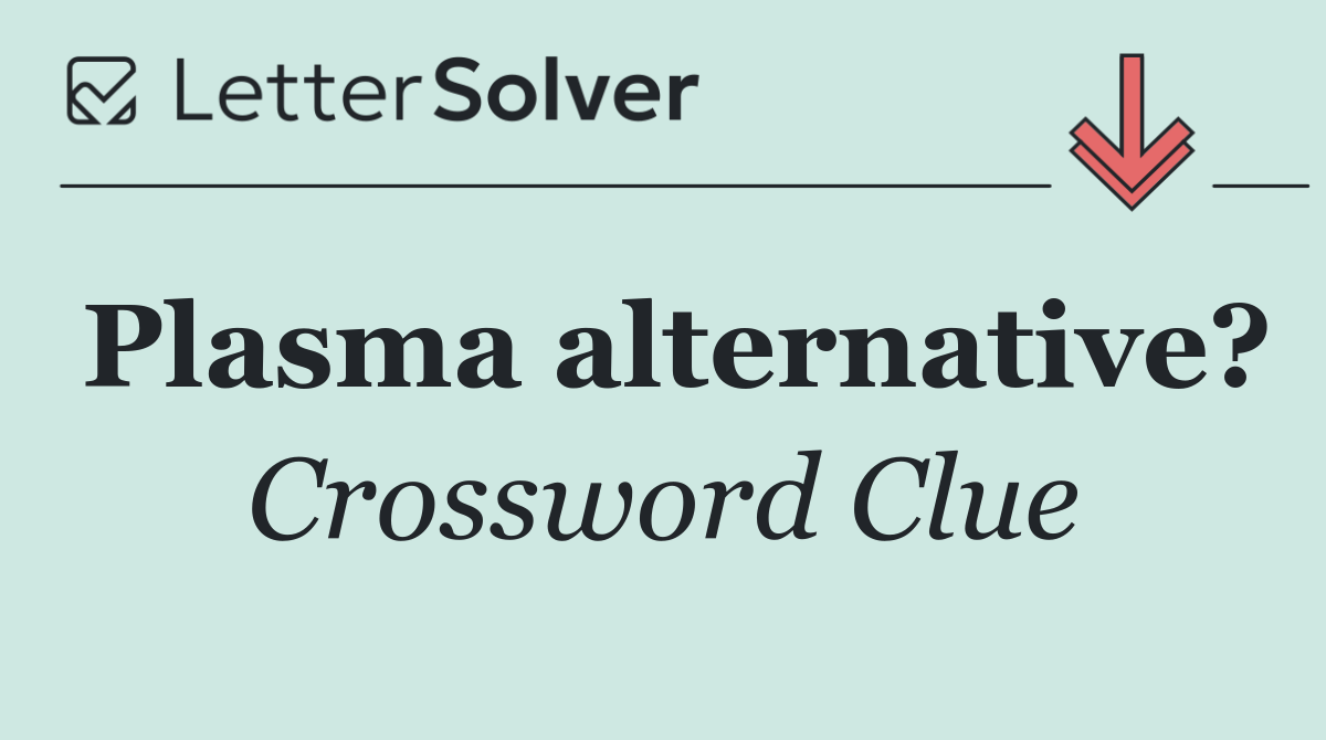 Plasma alternative?