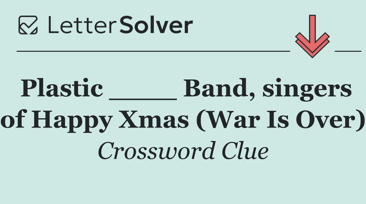 Plastic ____ Band, singers of Happy Xmas (War Is Over)