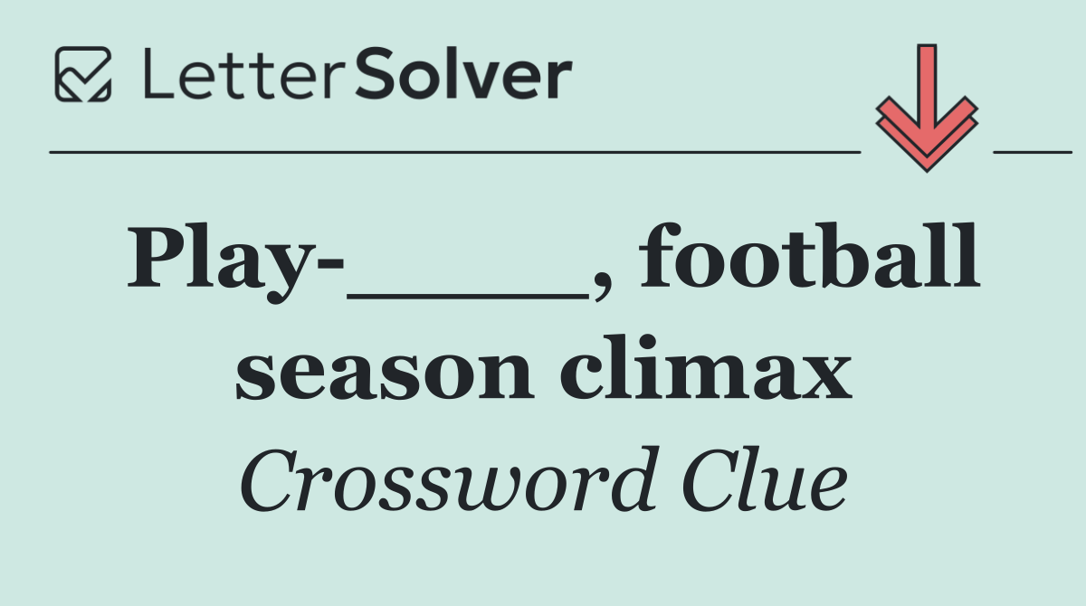 Play ____, football season climax