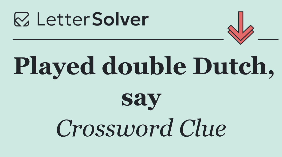 Played double Dutch, say