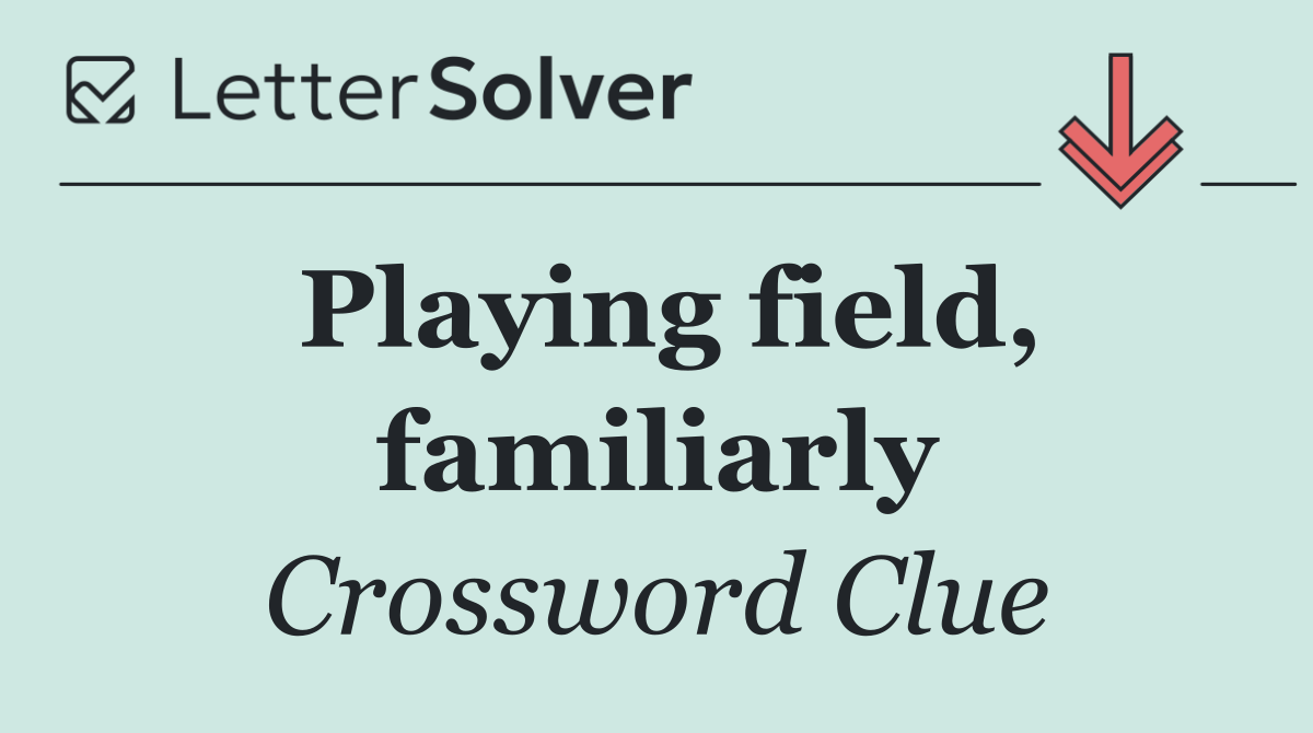 Playing field, familiarly