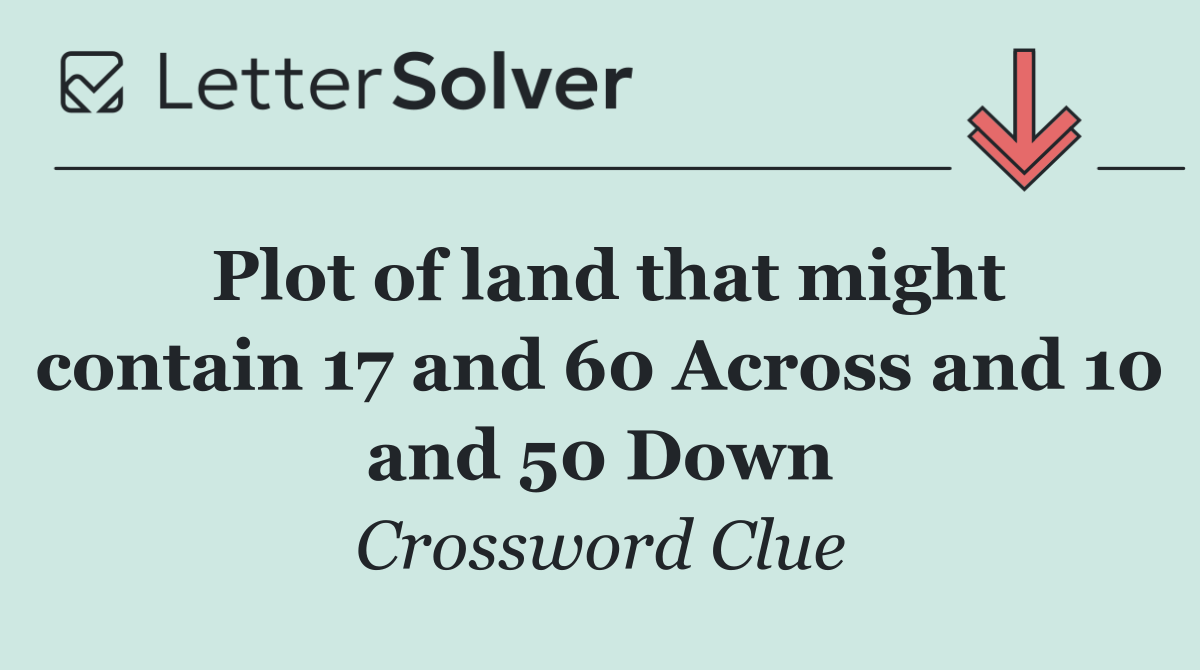 Plot of land that might contain 17 and 60 Across and 10 and 50 Down