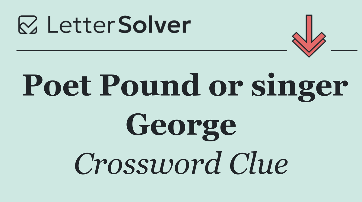 Poet Pound or singer George