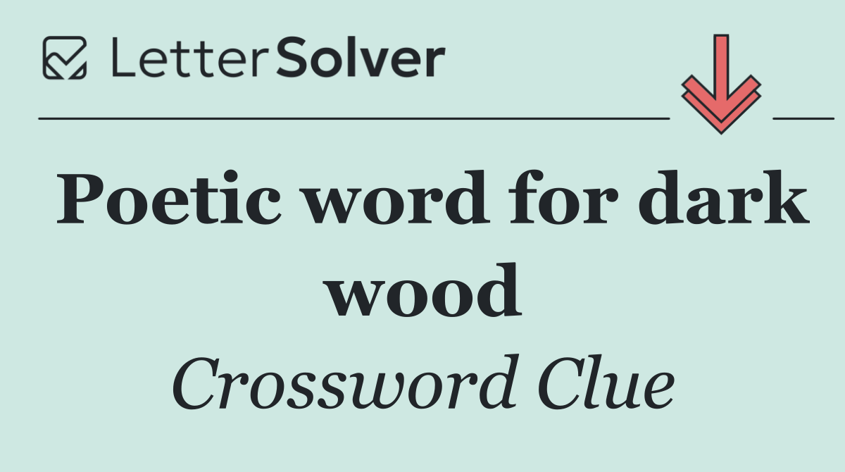 Poetic word for dark wood