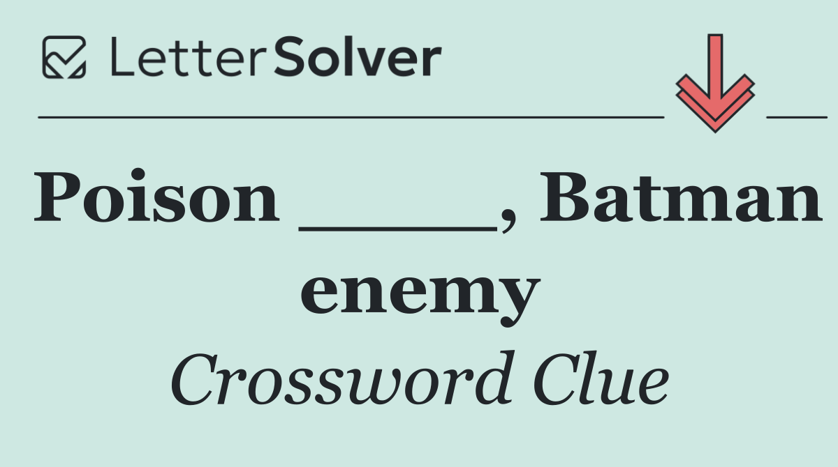 Poison ____, Batman enemy