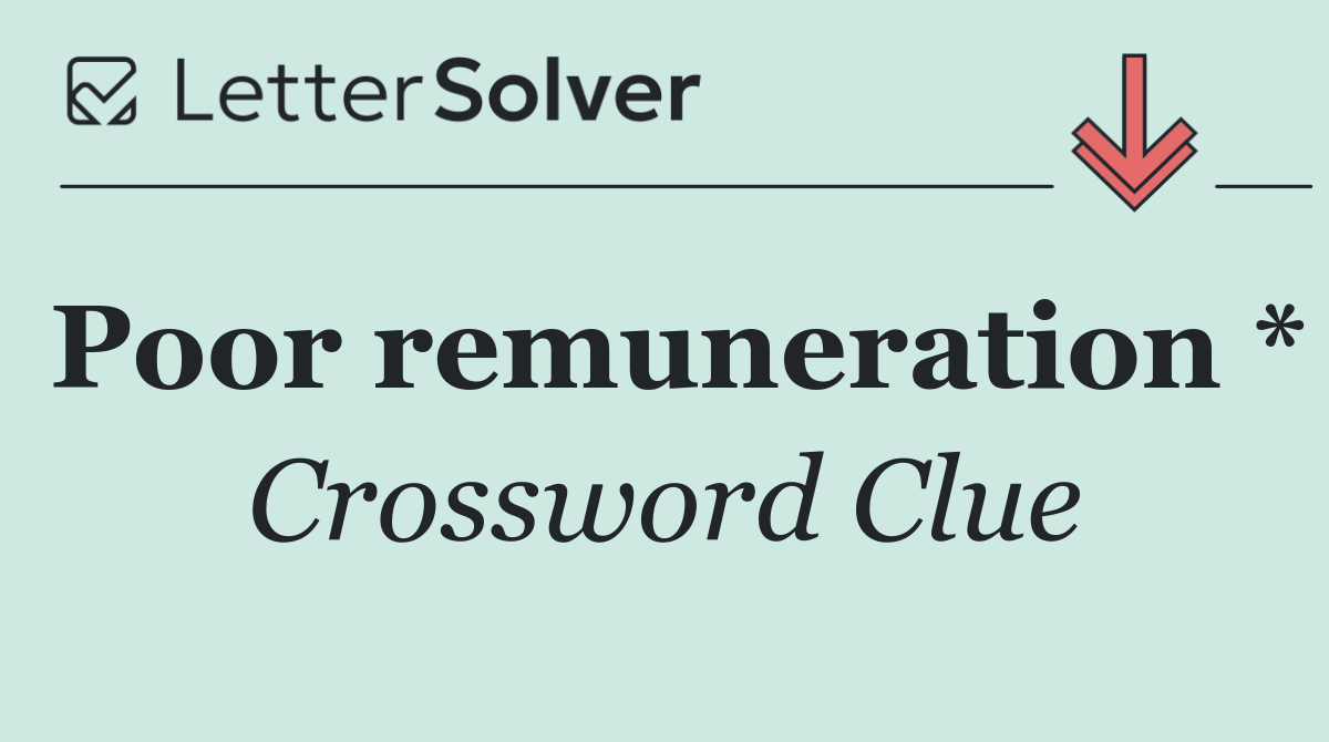 Poor remuneration *