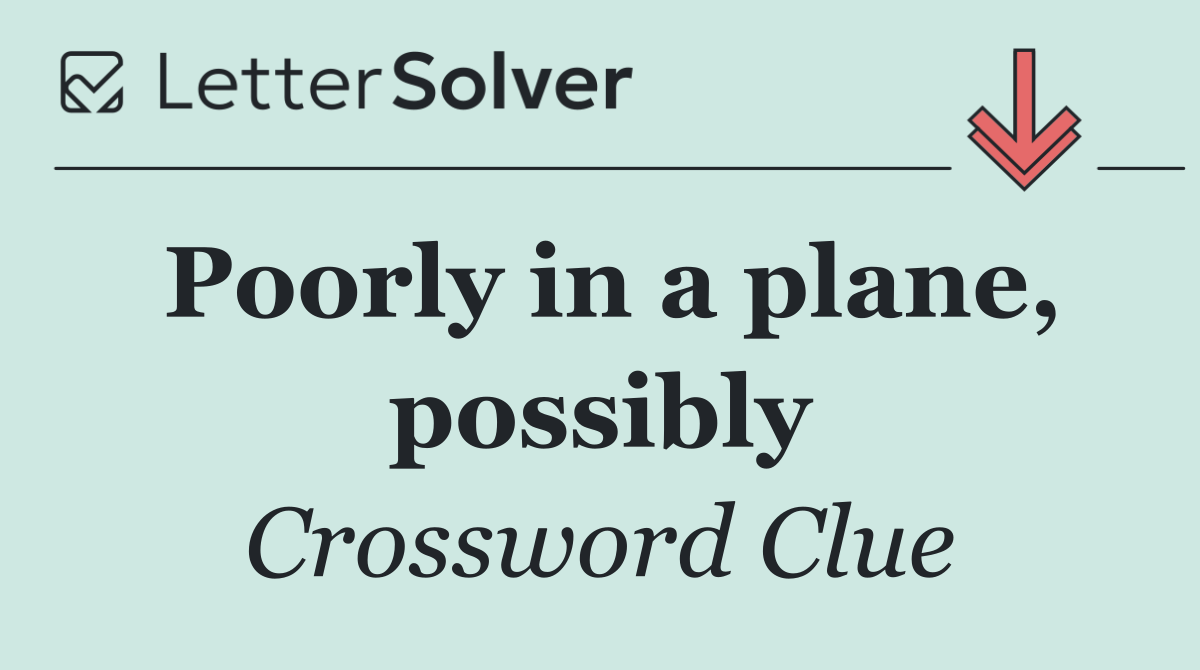 Poorly in a plane, possibly