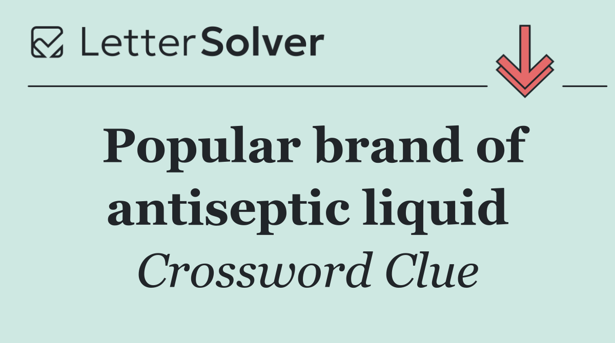 Popular brand of antiseptic liquid