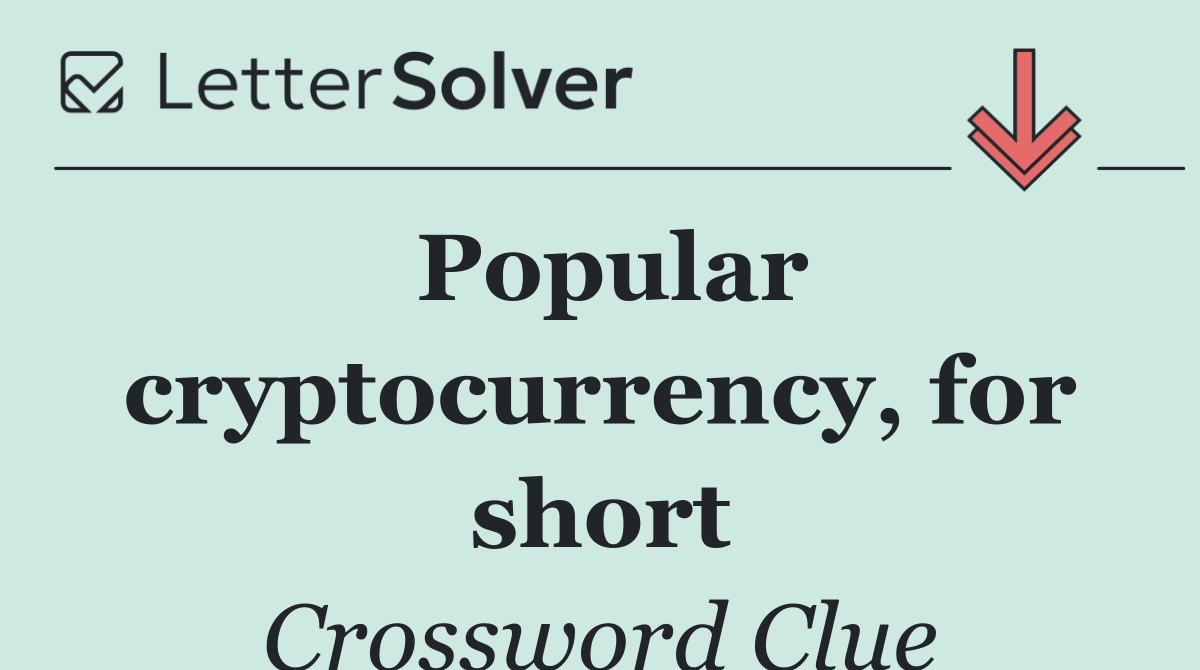 Popular cryptocurrency, for short