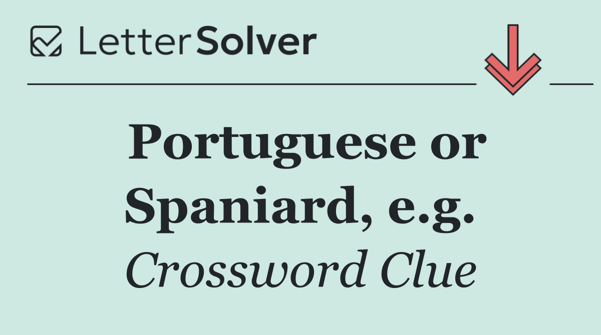 Portuguese or Spaniard, e.g.