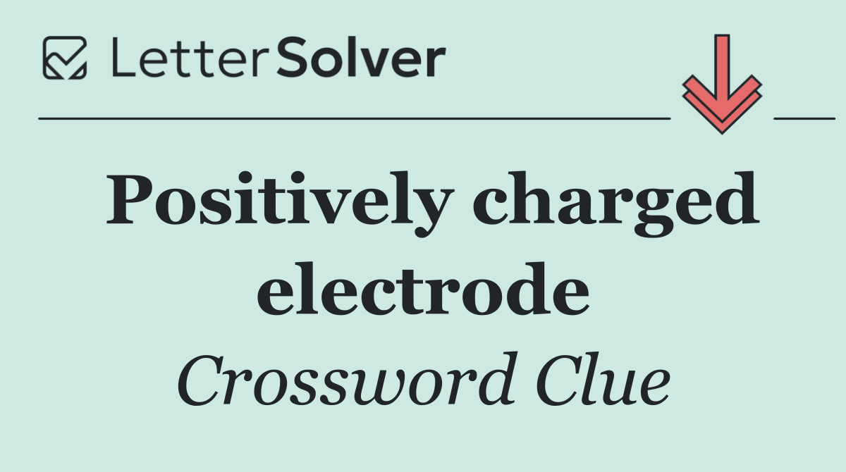Positively charged electrode