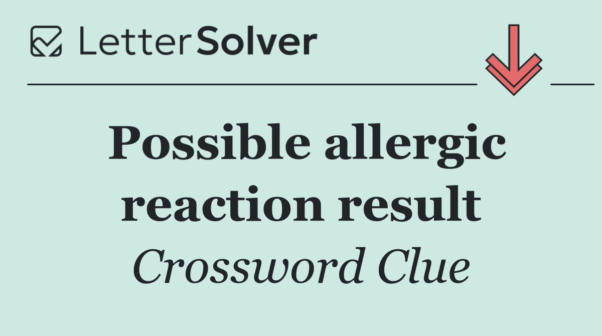 Possible allergic reaction result