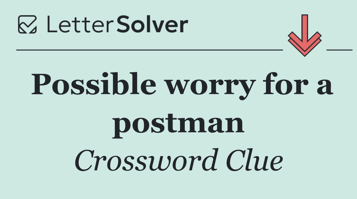 Possible worry for a postman