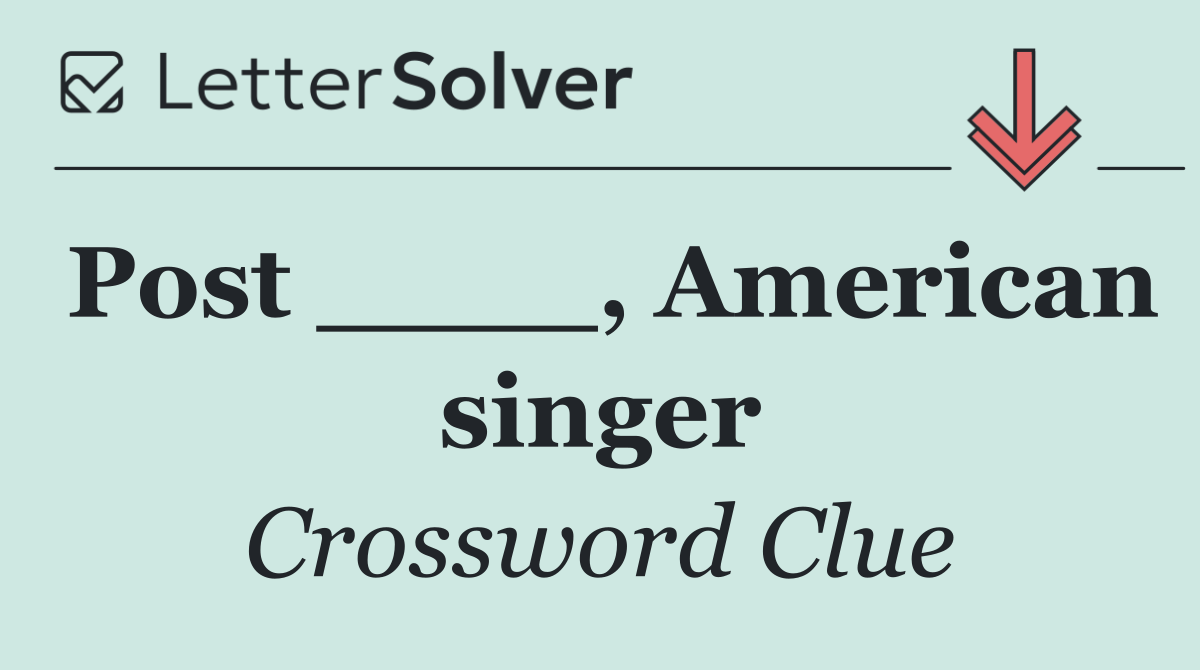 Post ____, American singer
