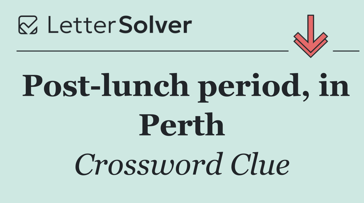 Post lunch period, in Perth