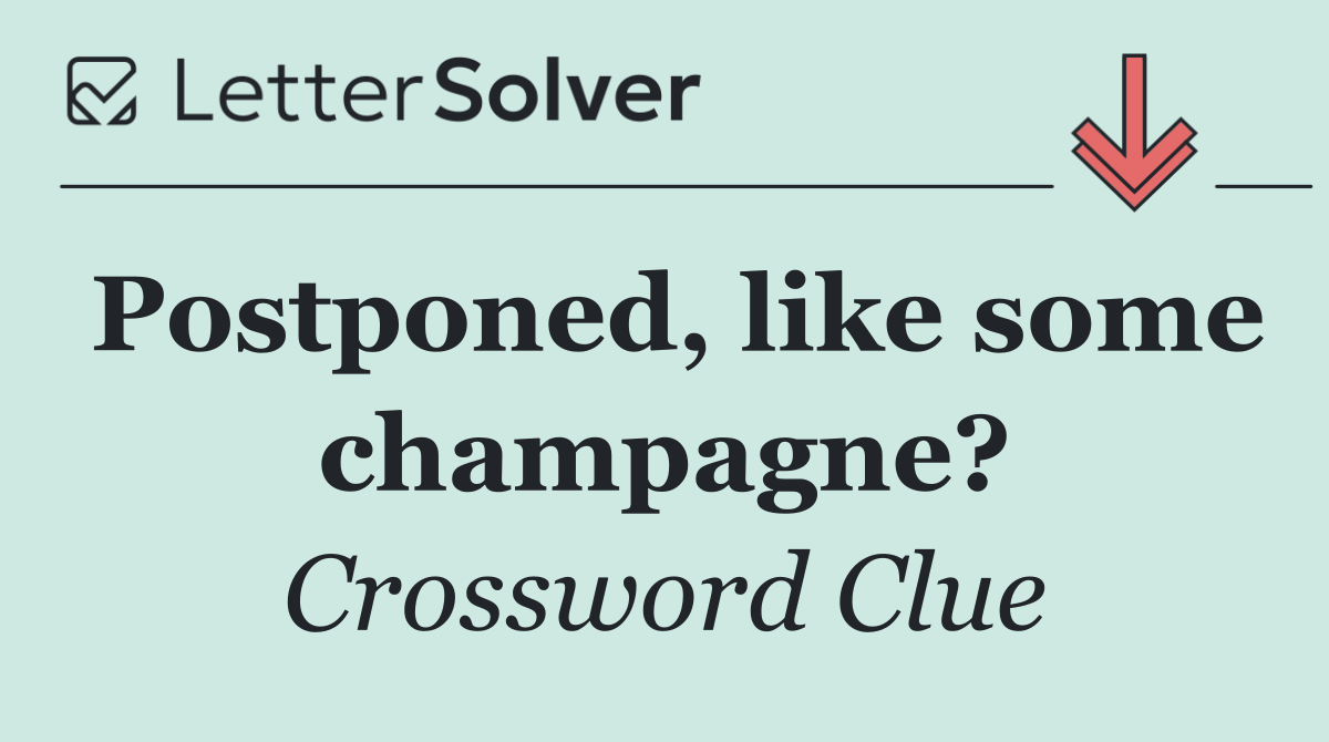 Postponed, like some champagne?