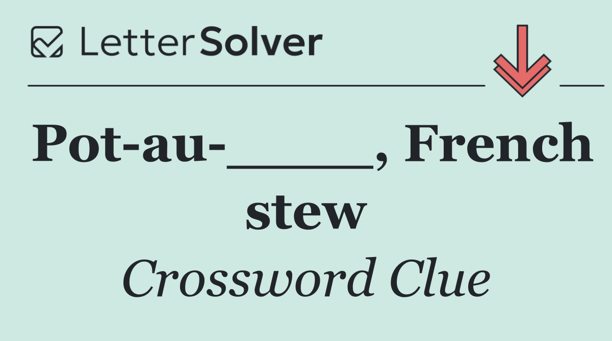 Pot au ____, French stew