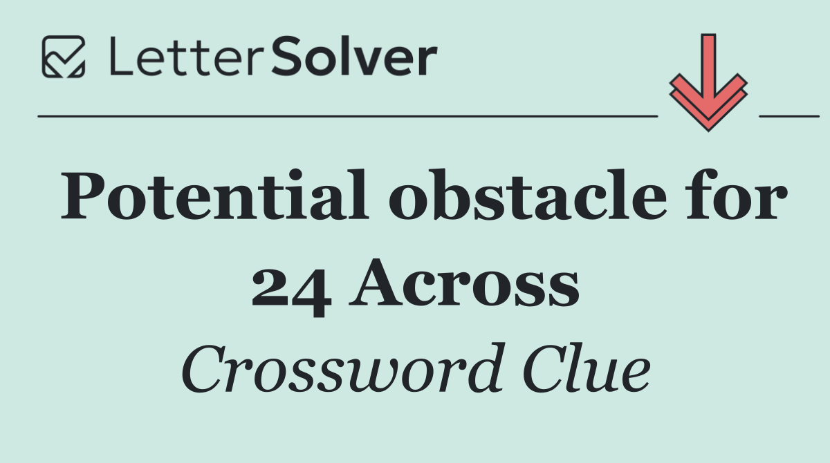 Potential obstacle for 24 Across