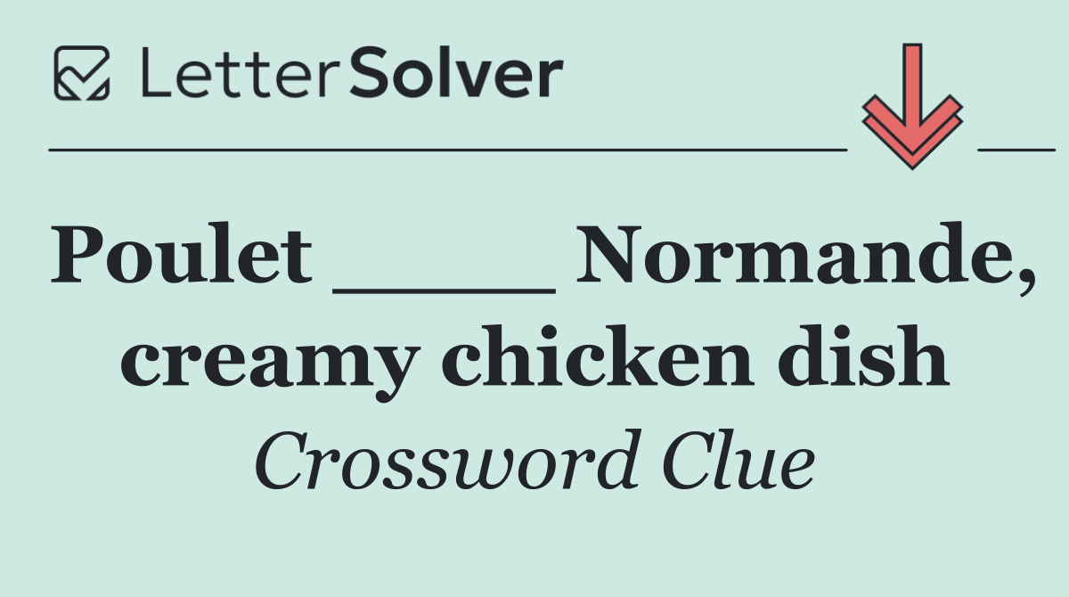 Poulet ____ Normande, creamy chicken dish