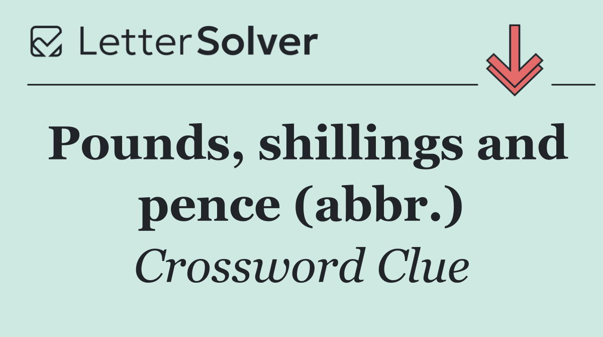 Pounds, shillings and pence (abbr.)