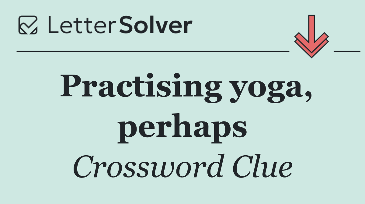 Practising yoga, perhaps