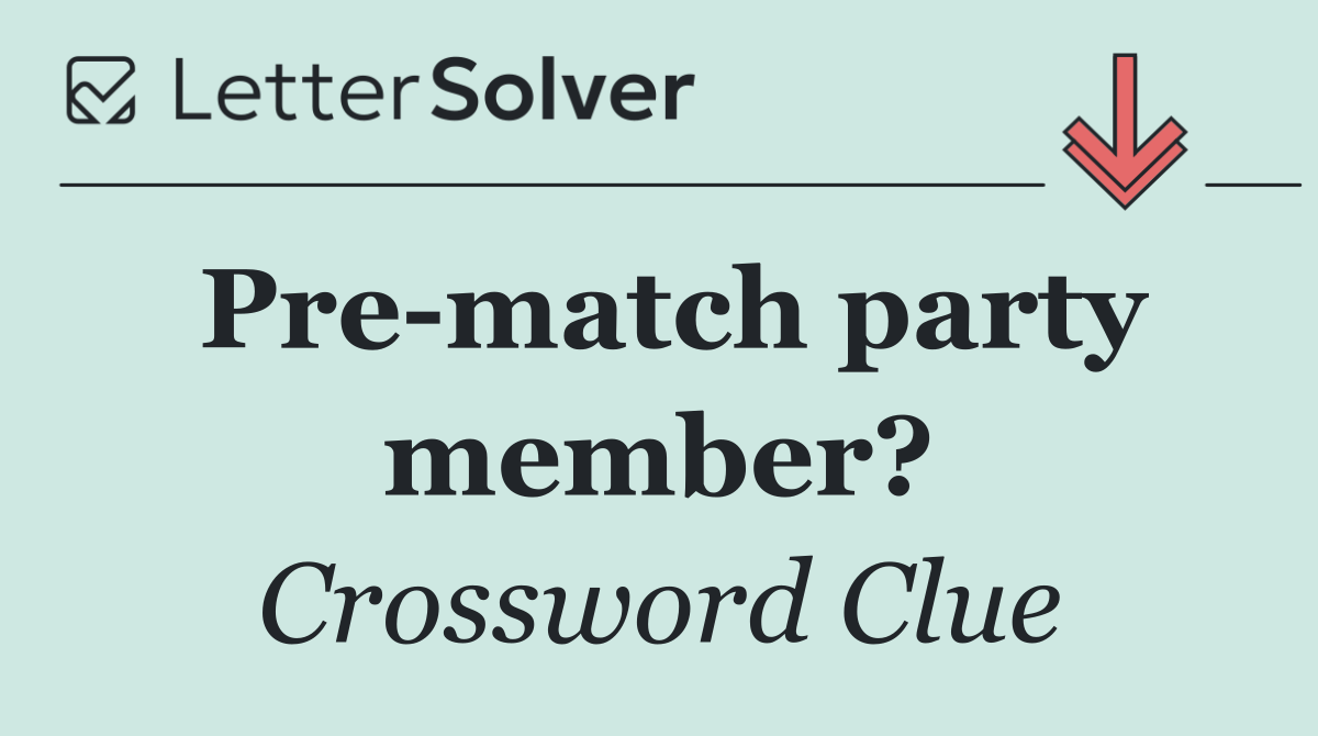 Pre match party member?