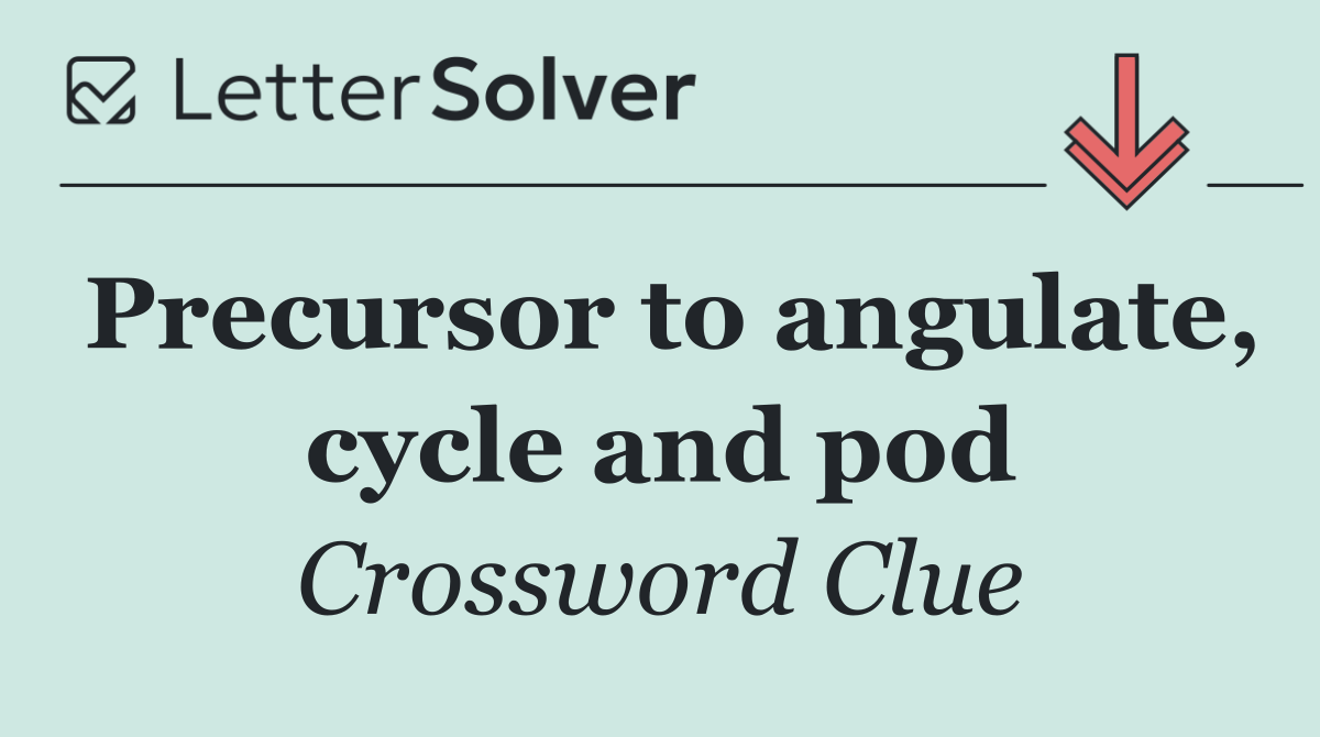 Precursor to angulate, cycle and pod