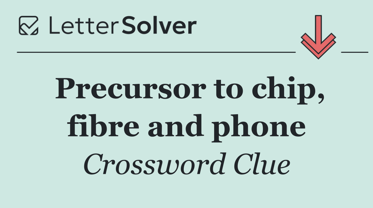 Precursor to chip, fibre and phone