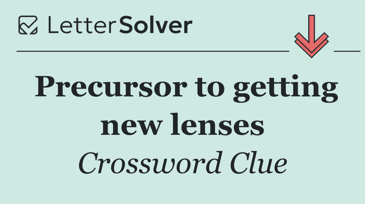 Precursor to getting new lenses