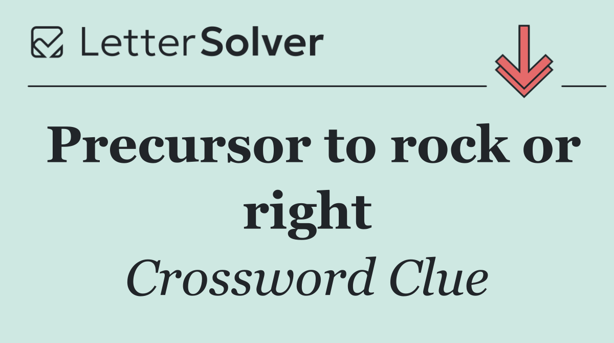 Precursor to rock or right