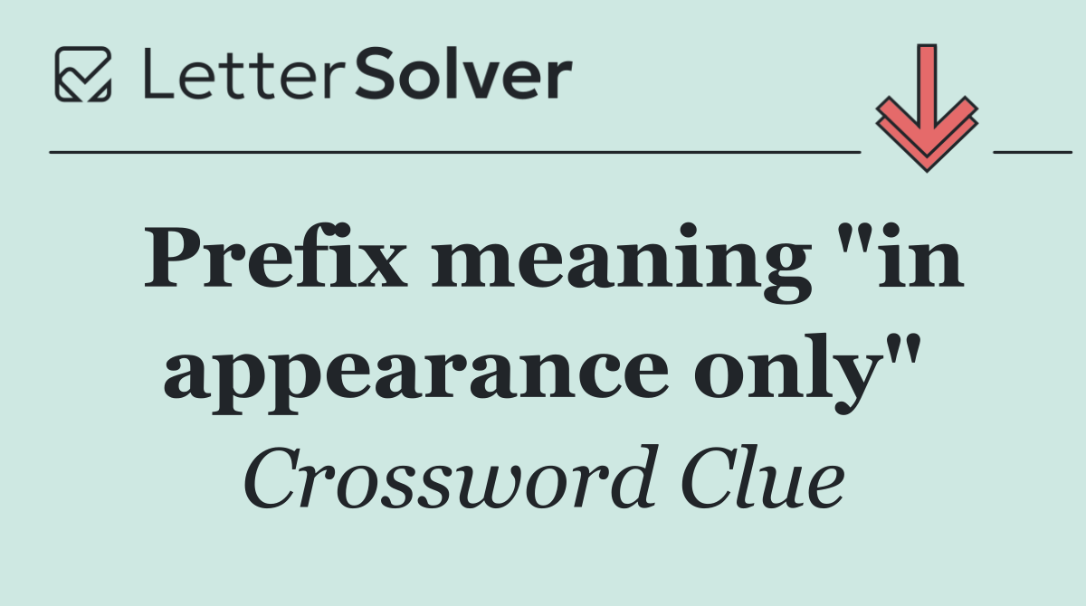 Prefix meaning "in appearance only"