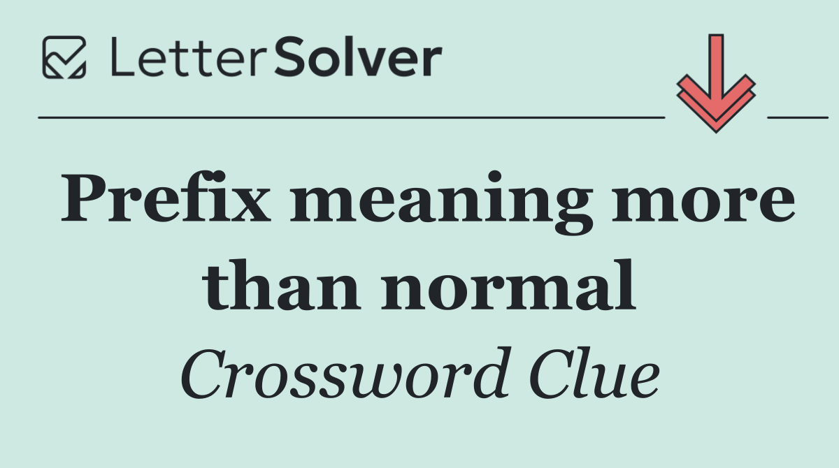 Prefix meaning more than normal