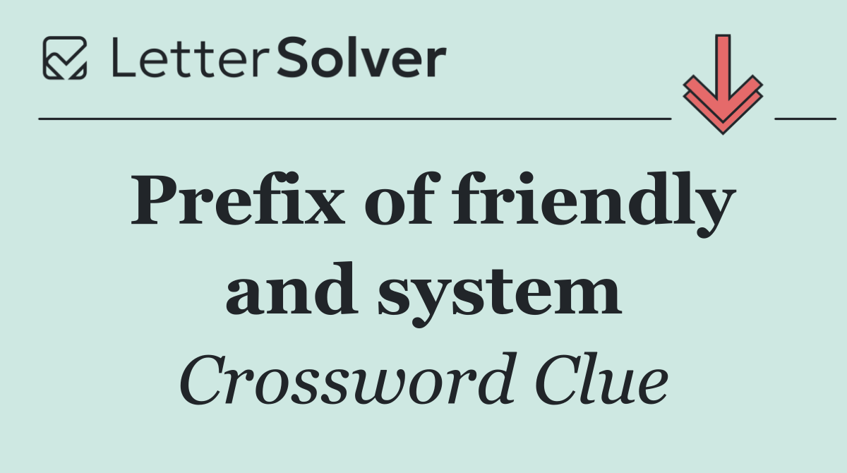 Prefix of friendly and system