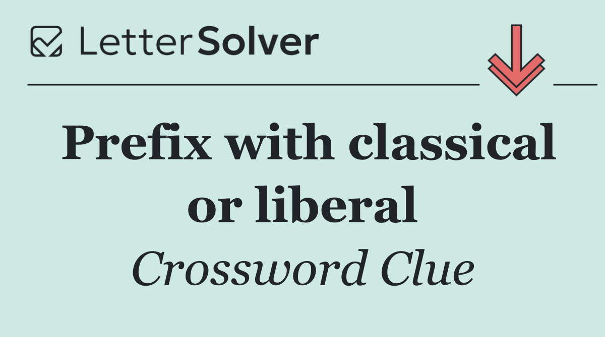 Prefix with classical or liberal