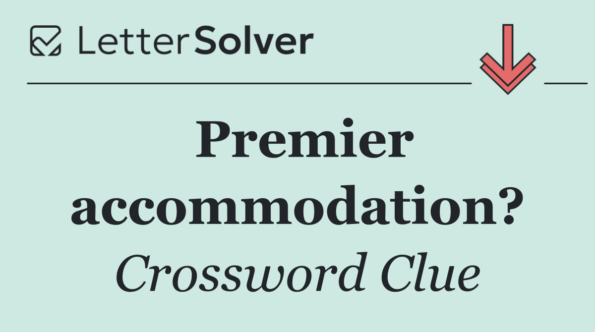 Premier accommodation?