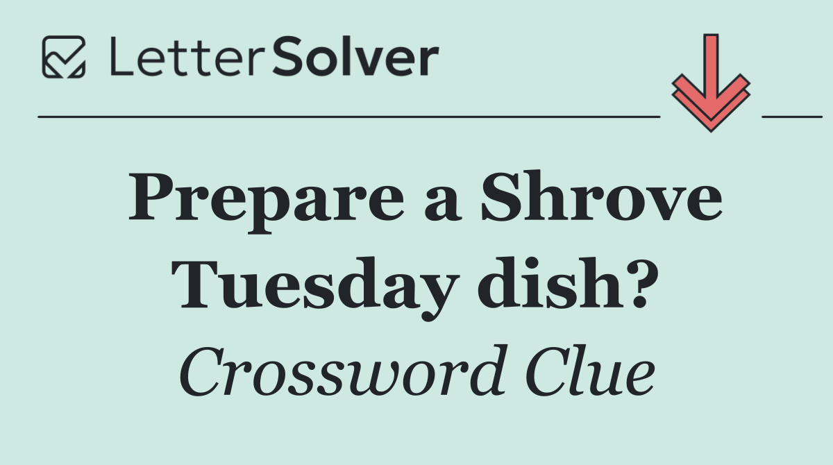 Prepare a Shrove Tuesday dish?