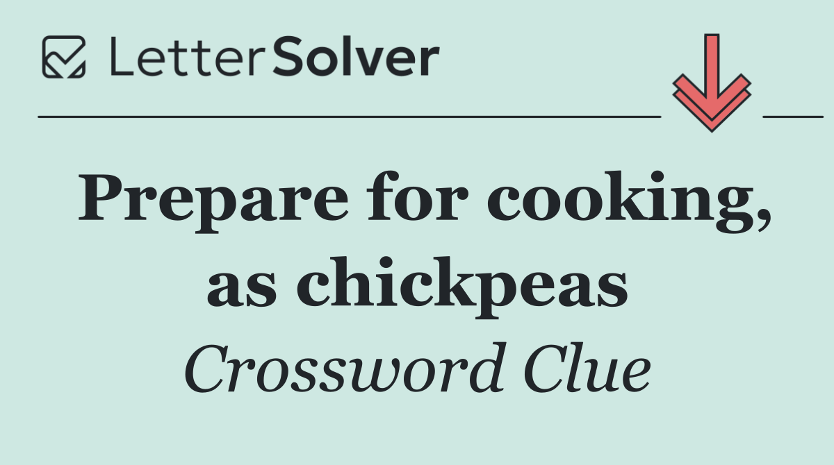 Prepare for cooking, as chickpeas