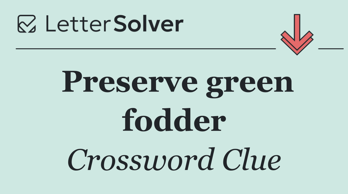 Preserve green fodder