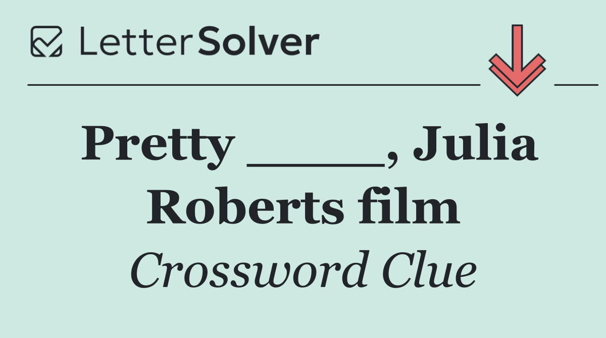 Pretty ____, Julia Roberts film