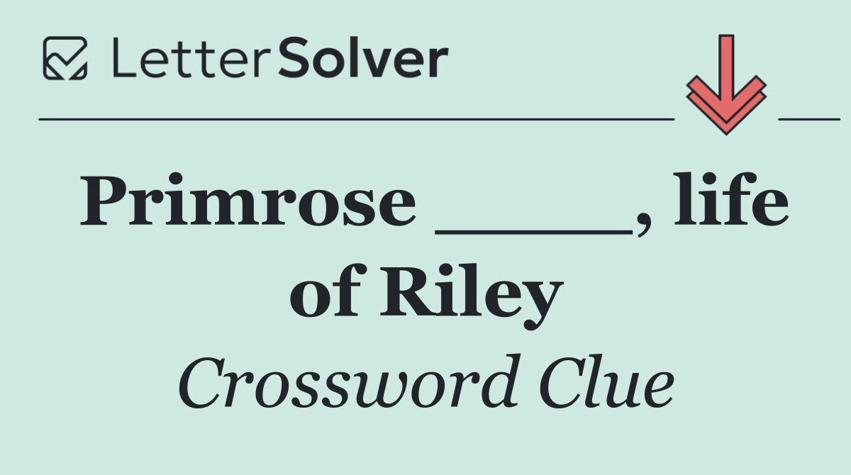 Primrose ____, life of Riley