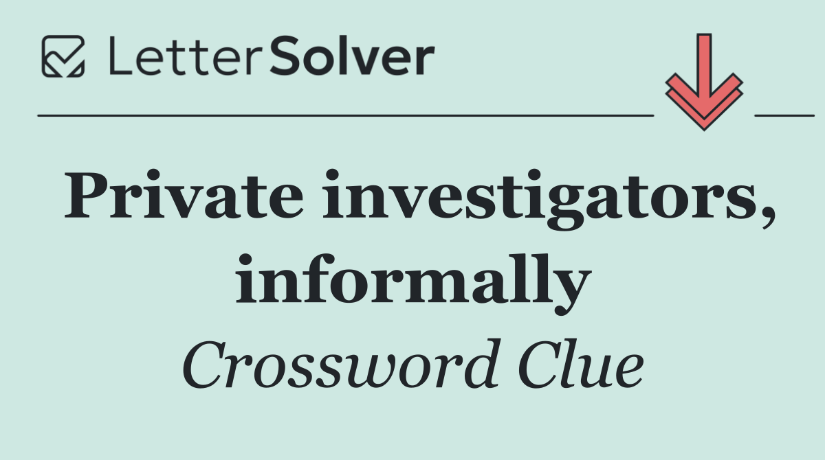 Private investigators, informally