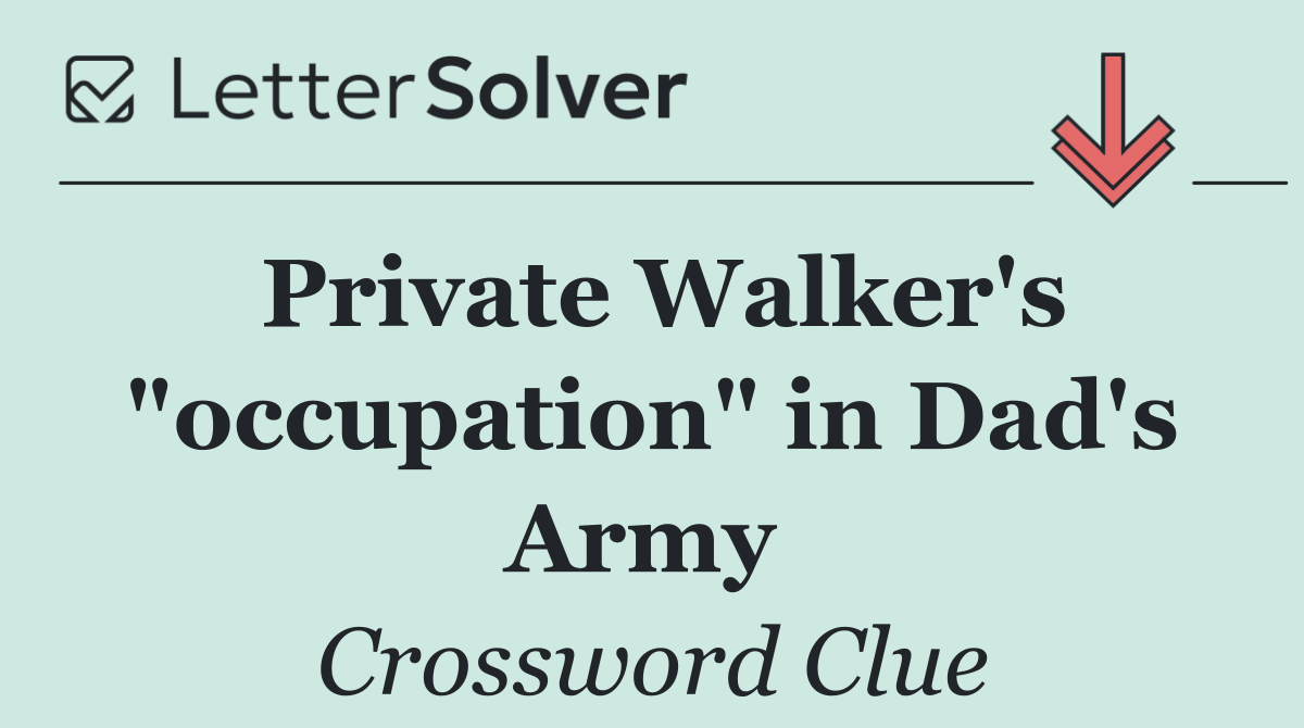 Private Walker's "occupation" in Dad's Army 