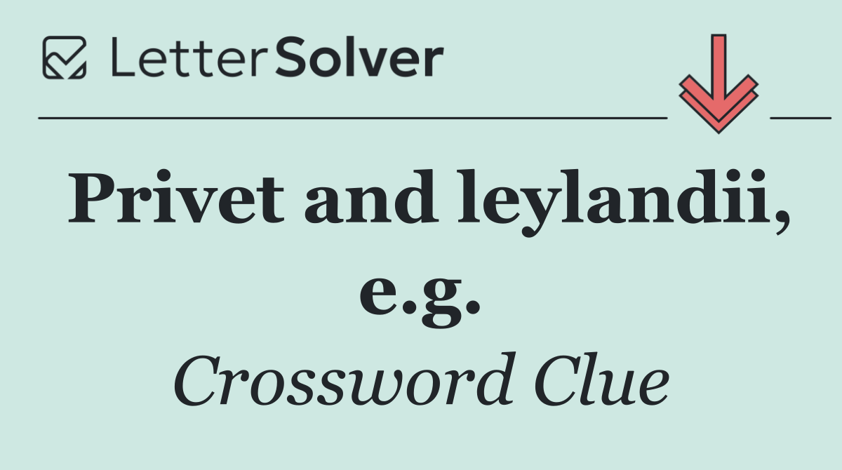 Privet and leylandii, e.g.
