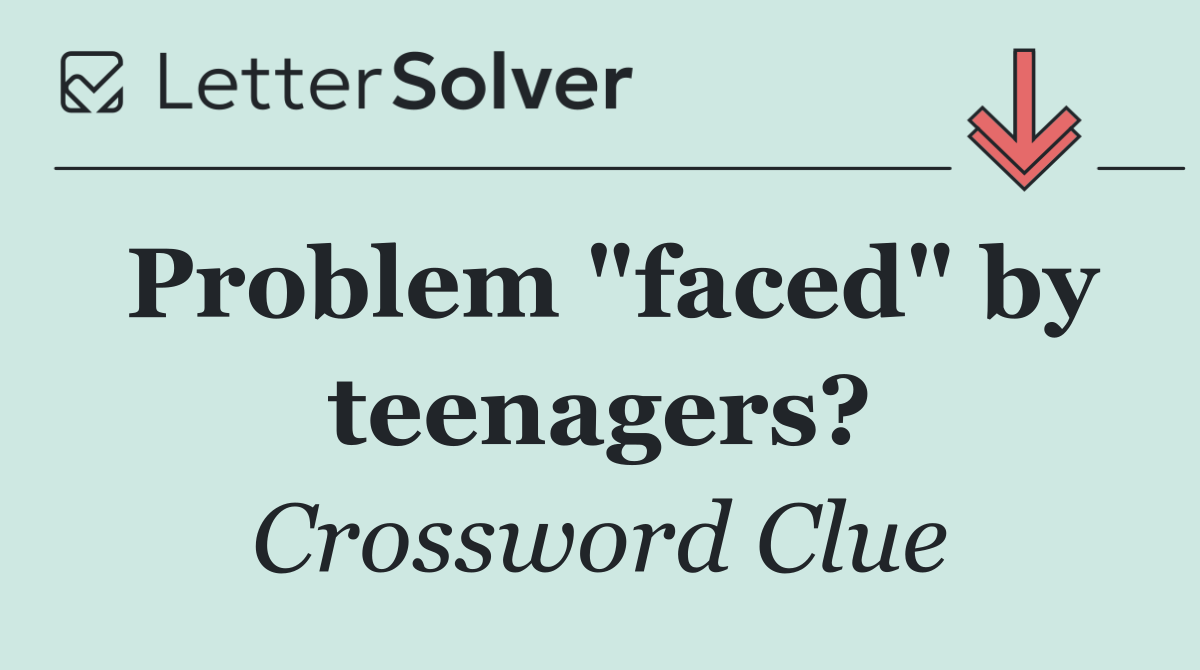 Problem "faced" by teenagers?