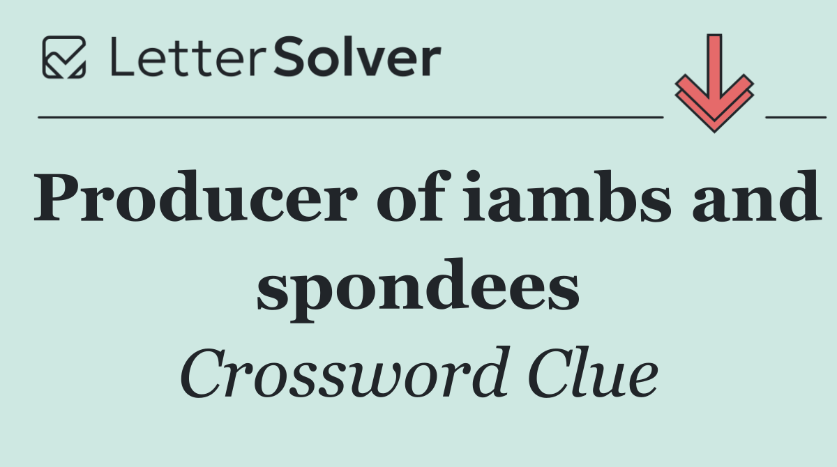 Producer of iambs and spondees