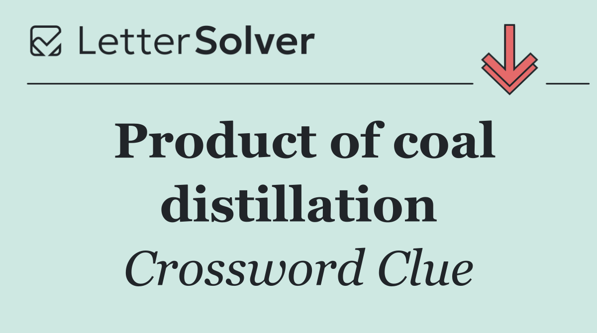 Product of coal distillation