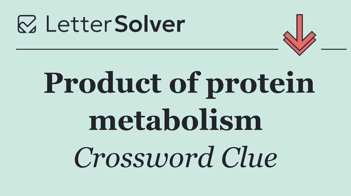Product of protein metabolism