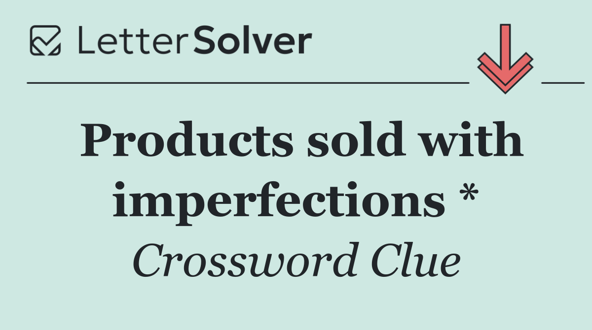 Products sold with imperfections *