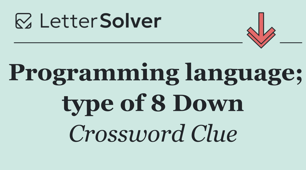 Programming language; type of 8 Down